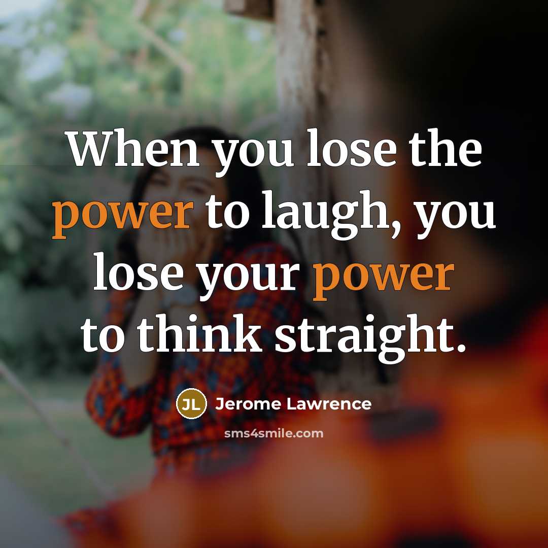 “When you lose the power to laugh, you lose your…” quote by Jerome Lawrence