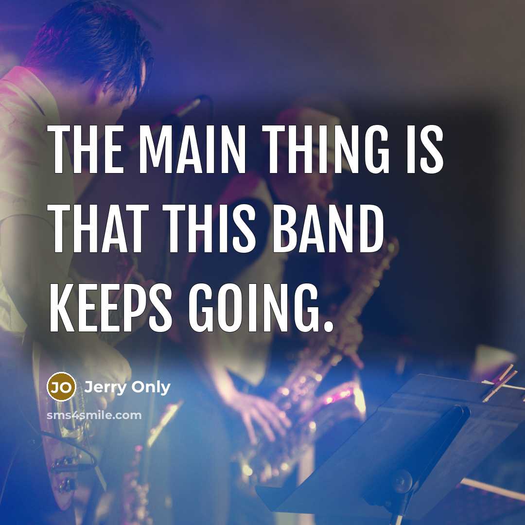 “The main thing is that this band keeps going.…” quote by Jerry Only