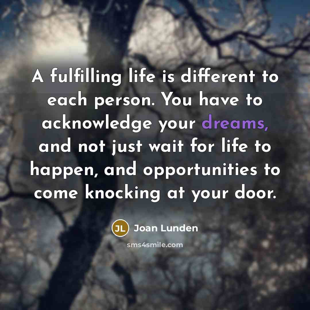 “A fulfilling life is different to each person. You have…” quote by Joan Lunden