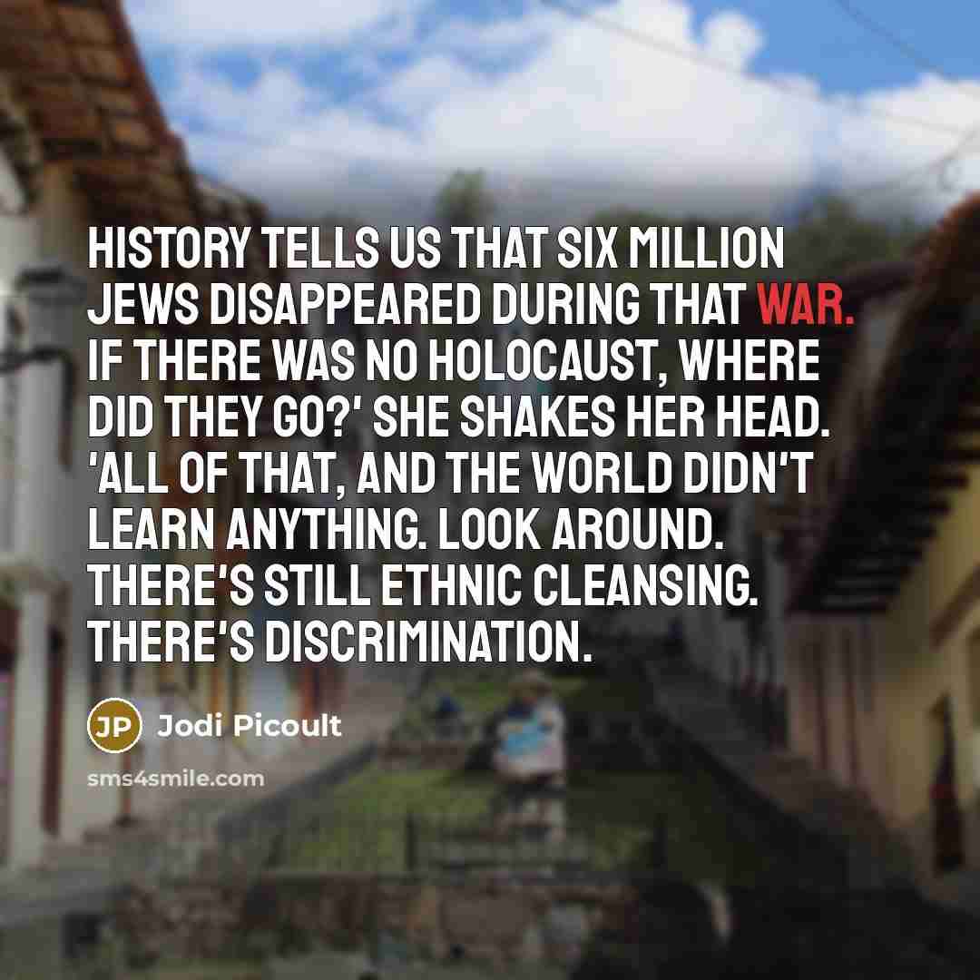 “History tells us that six million Jews disappeared during that…” quote by Jodi Picoult