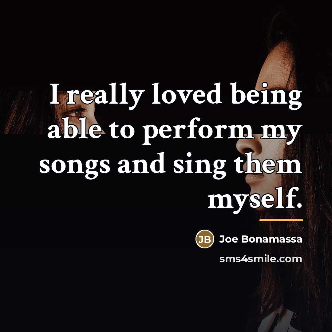 “I really loved being able to perform my songs and…” quote by Joe Bonamassa
