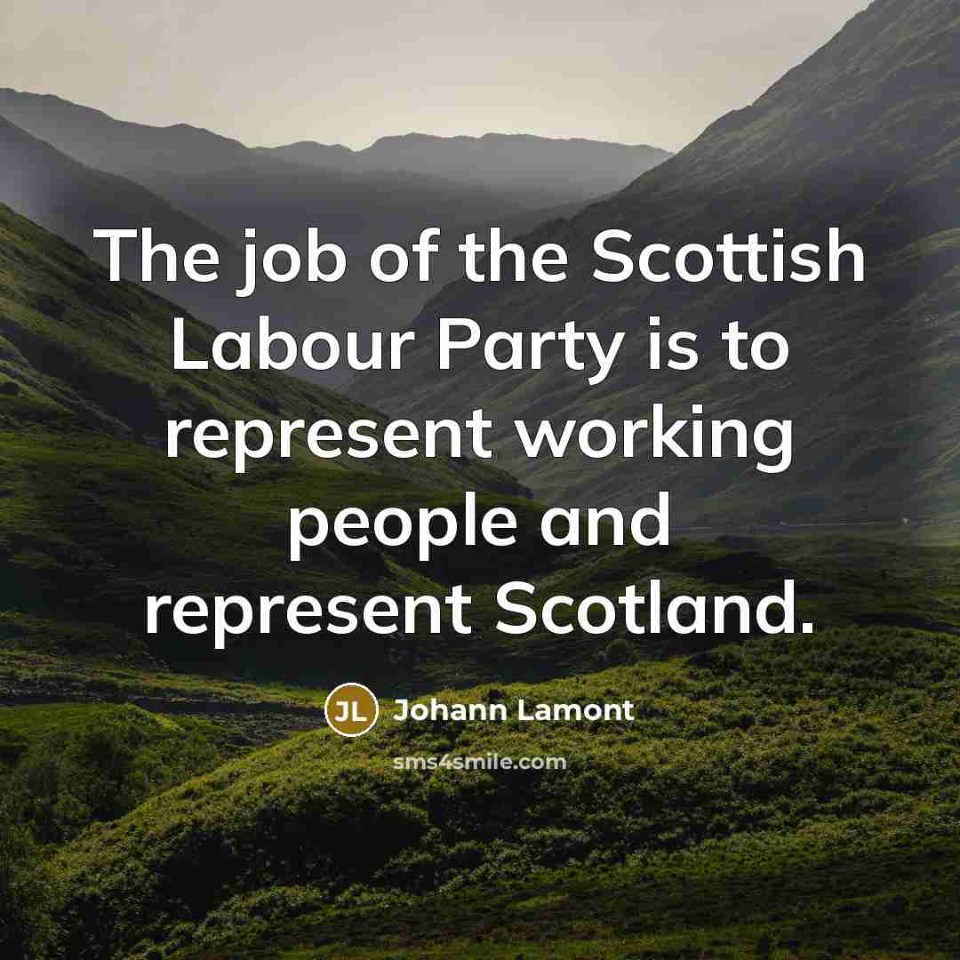 “The job of the Scottish Labour Party is to represent working people and represent Scotland.” quote by Johann Lamont