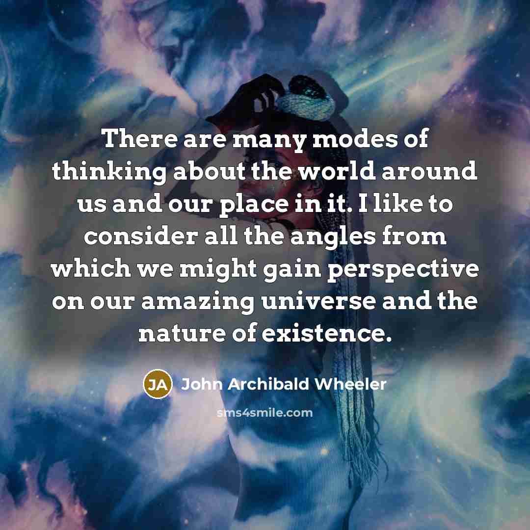 “There are many modes of thinking about the world around…” quote by John Archibald Wheeler