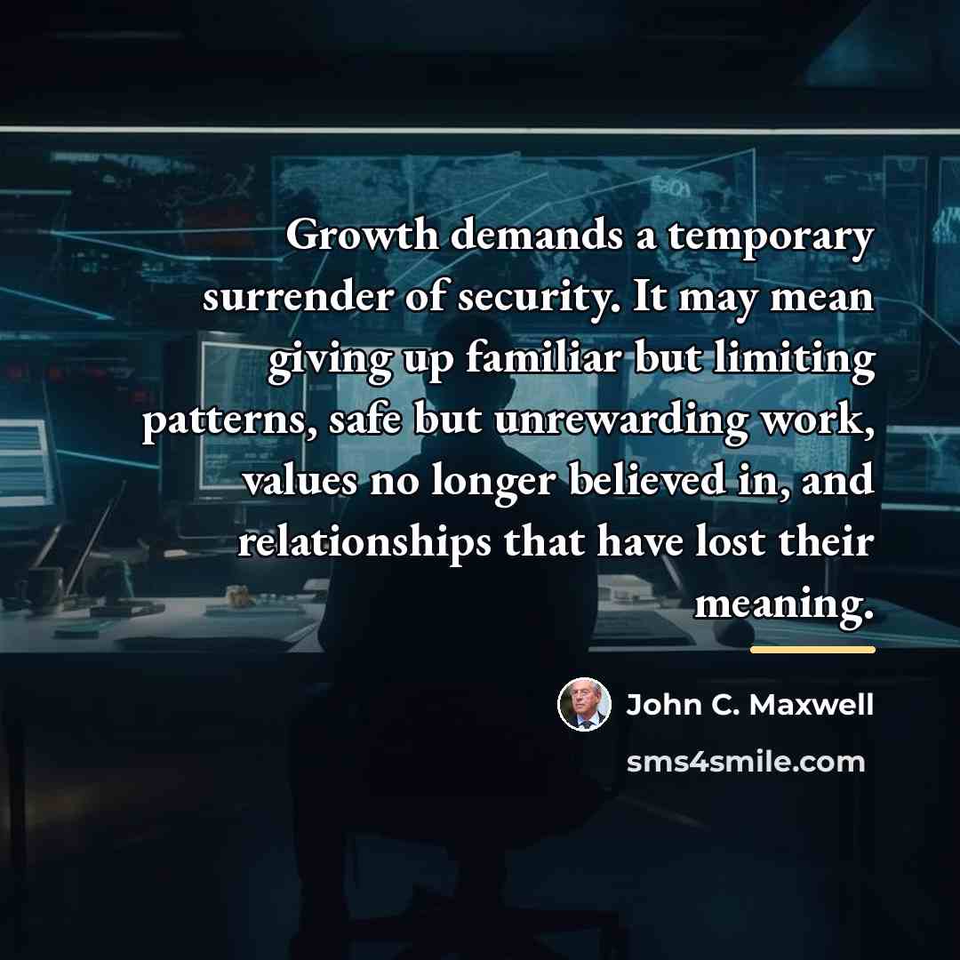 “Growth demands a temporary surrender of security. It may mean…” quote by John C. Maxwell
