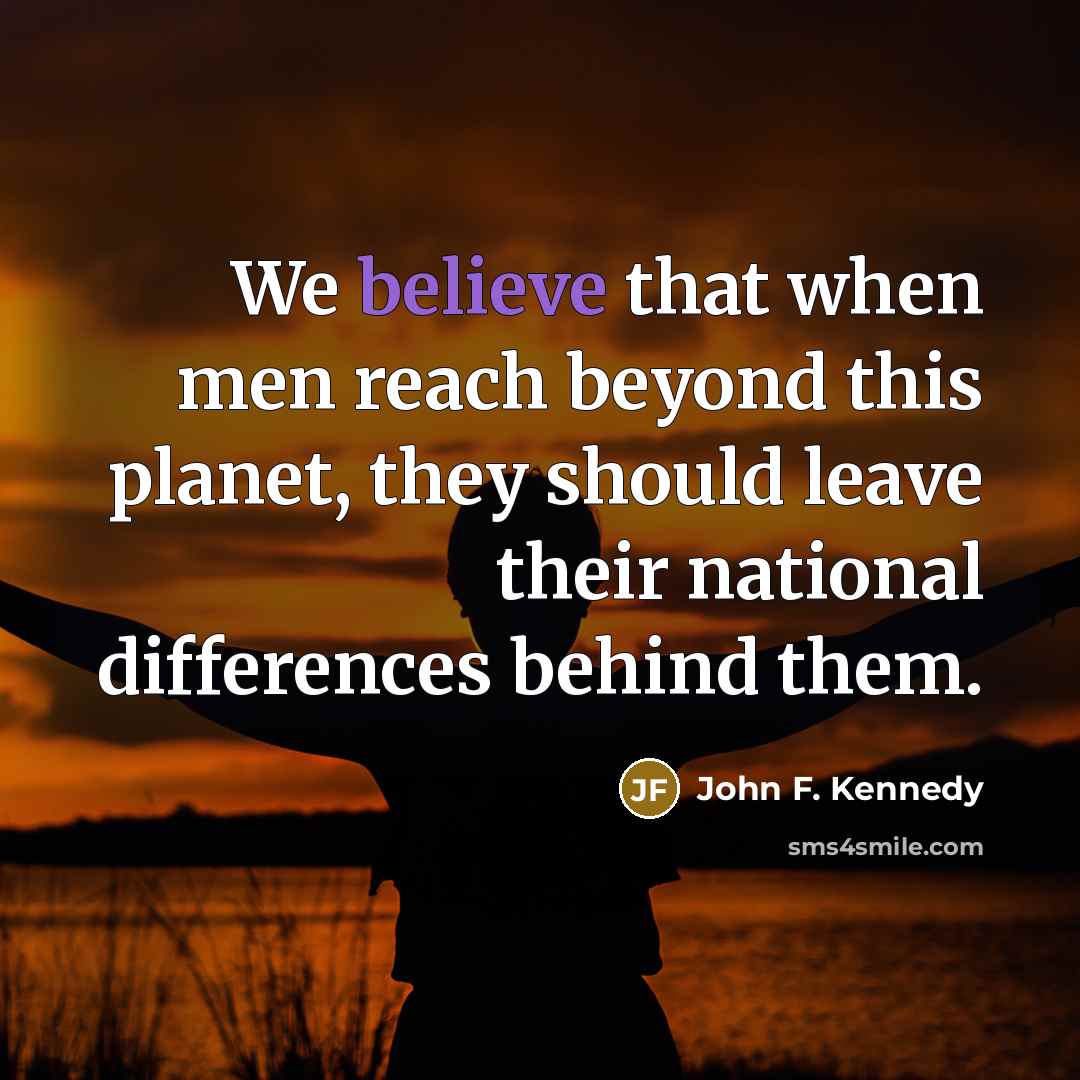 “We believe that when men reach beyond this planet, they…” quote by John F. Kennedy
