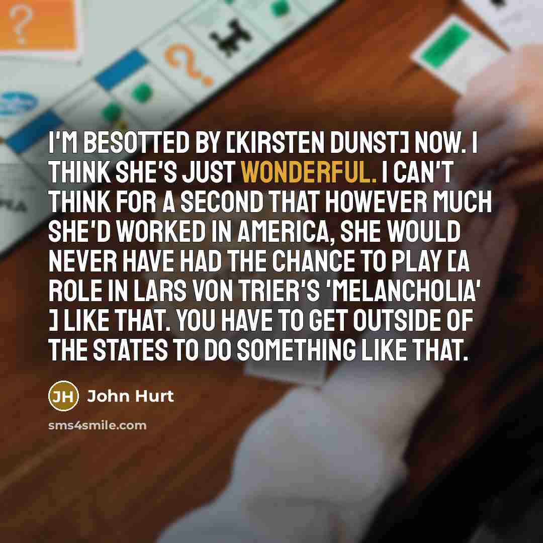 “I'm besotted by [Kirsten Dunst] now. I think she's just…” quote by John Hurt