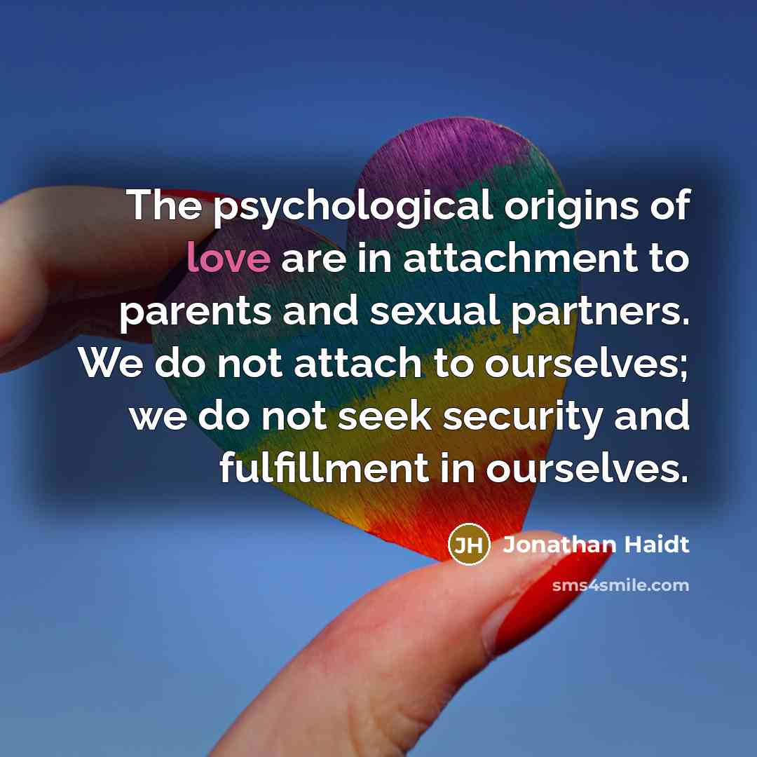 “The psychological origins of love are in attachment to parents…” quote by Jonathan Haidt