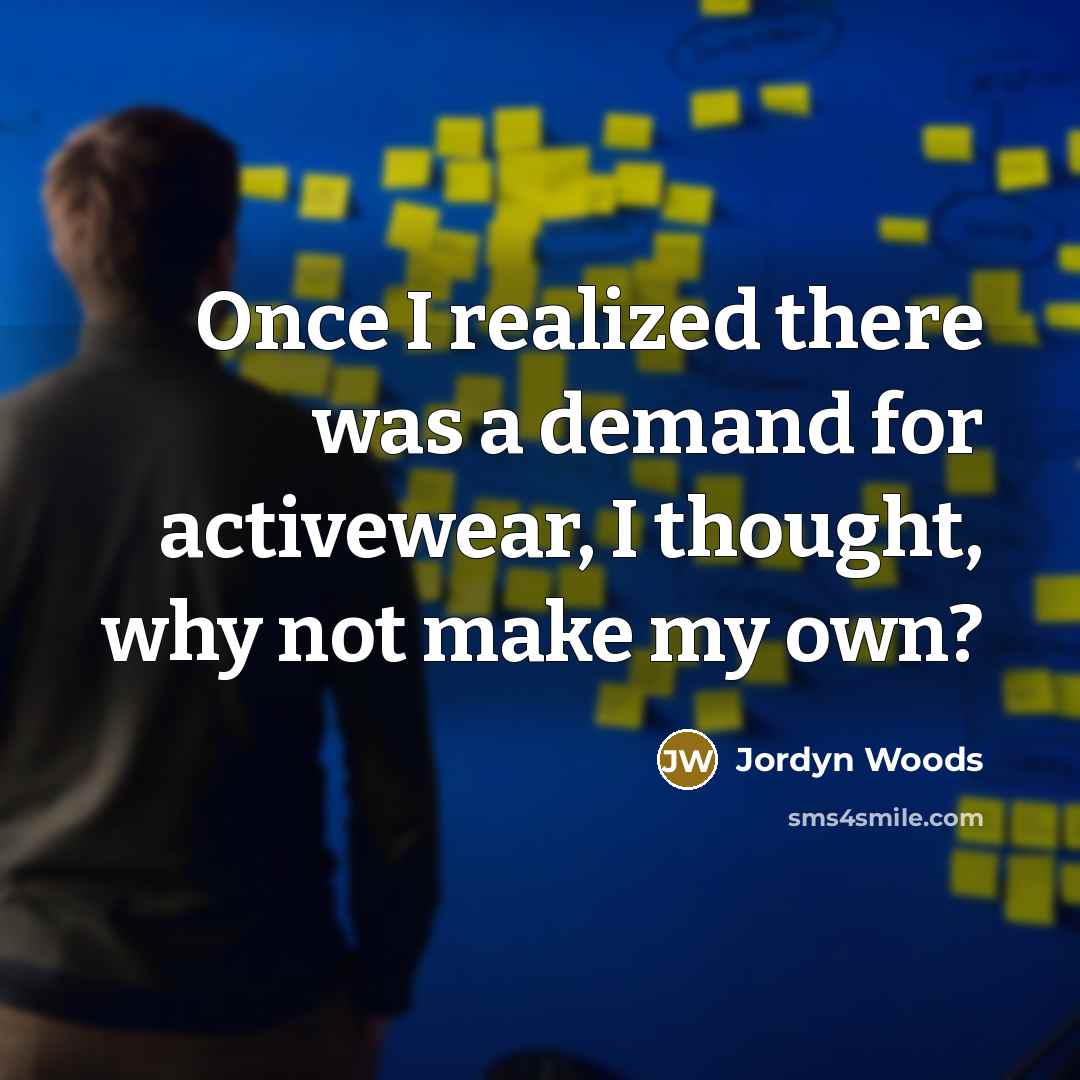 “Once I realized there was a demand for activewear, I thought, why not make my own?” quote by Jordyn Woods