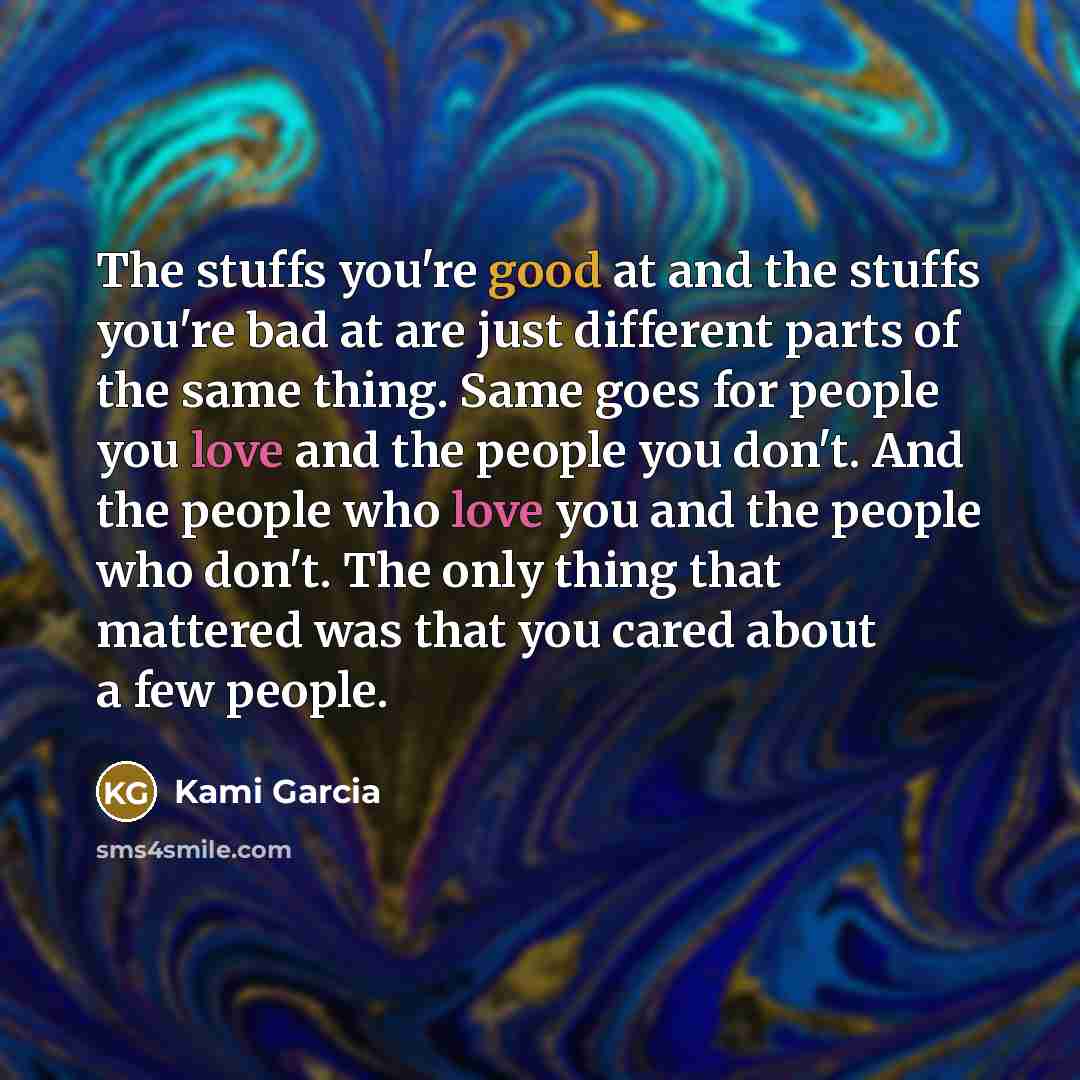 “The stuffs you're good at and the stuffs you're bad…” quote by Kami Garcia