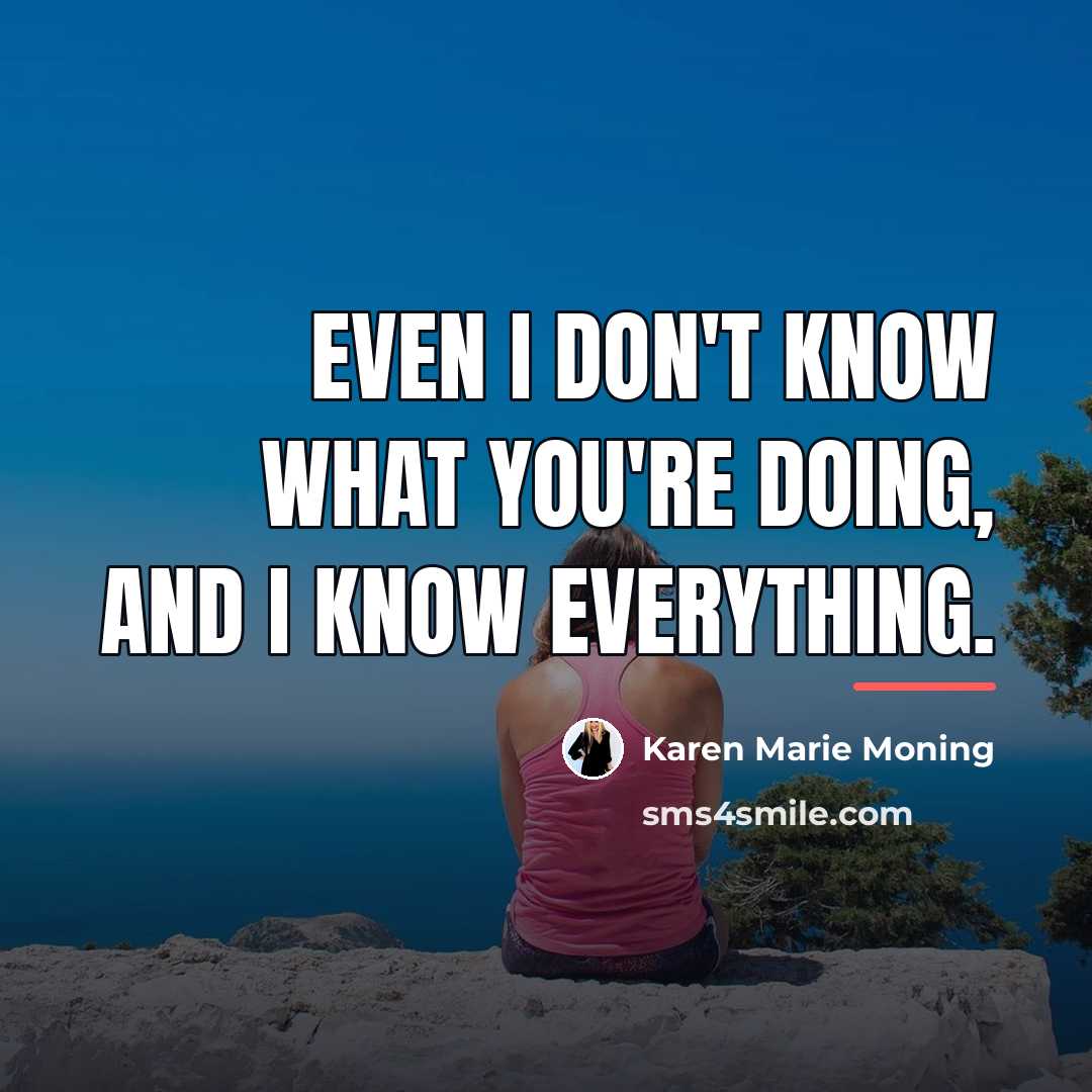 “Even I don't know what you're doing, and I know…” quote by Karen Marie Moning