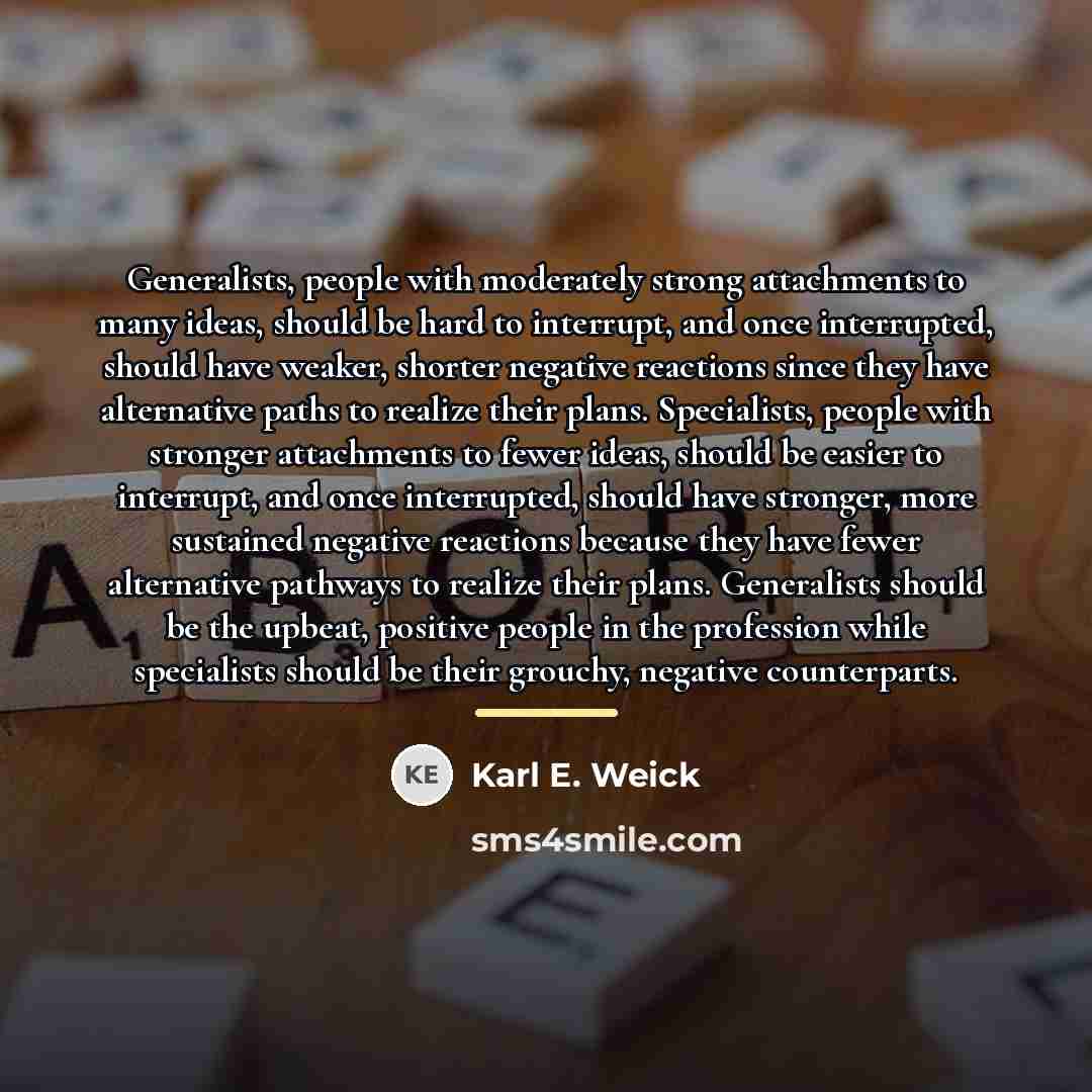 “Generalists, people with moderately strong attachments to many ideas, should…” quote by Karl E. Weick