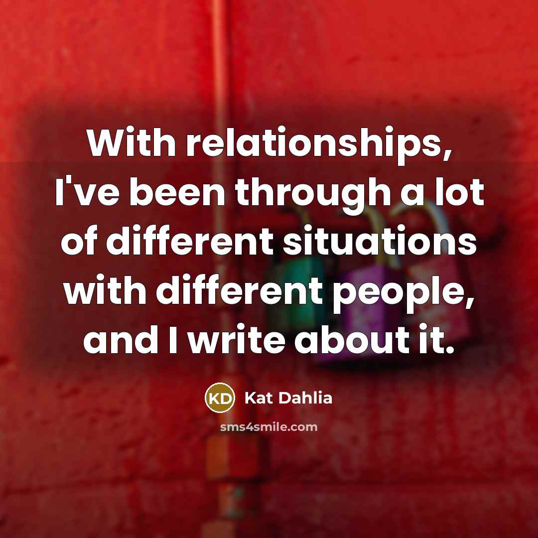 “With relationships, I've been through a lot of different situations…” quote by Kat Dahlia