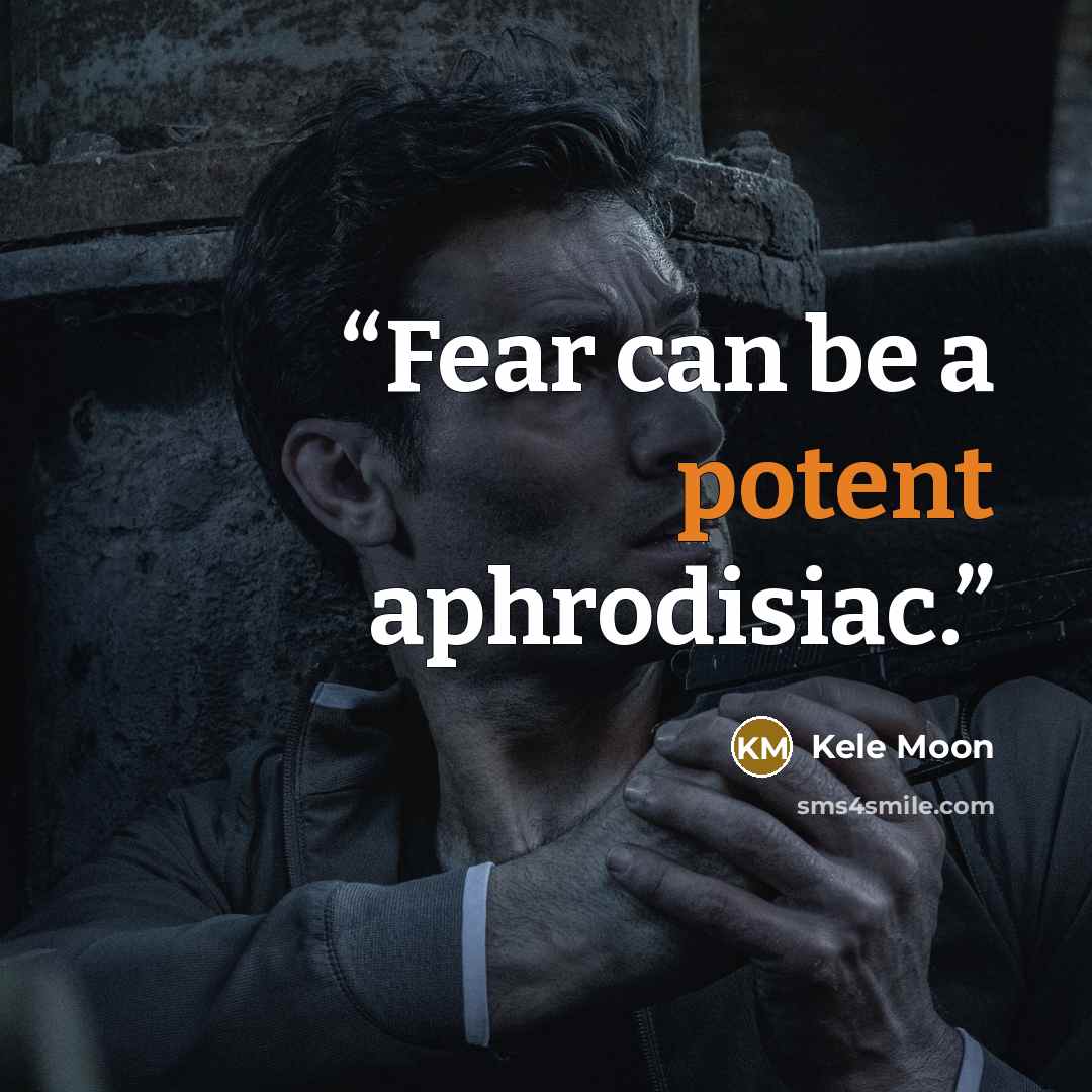 “Fear can be a potent aphrodisiac.” quote by Kele Moon