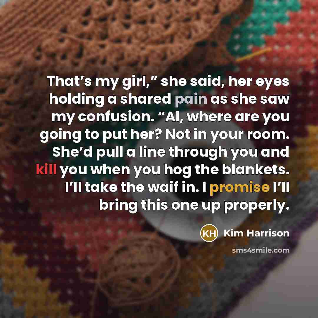 “That’s my girl,” she said, her eyes holding a shared…” quote by Kim Harrison