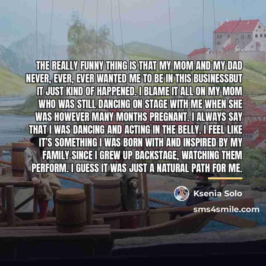 “The really funny thing is that my mom and my…” quote by Ksenia Solo