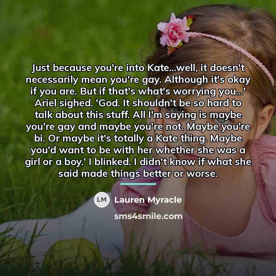 “Just because you're into Kate...well, it doesn't necessarily mean you're…” quote by Lauren Myracle