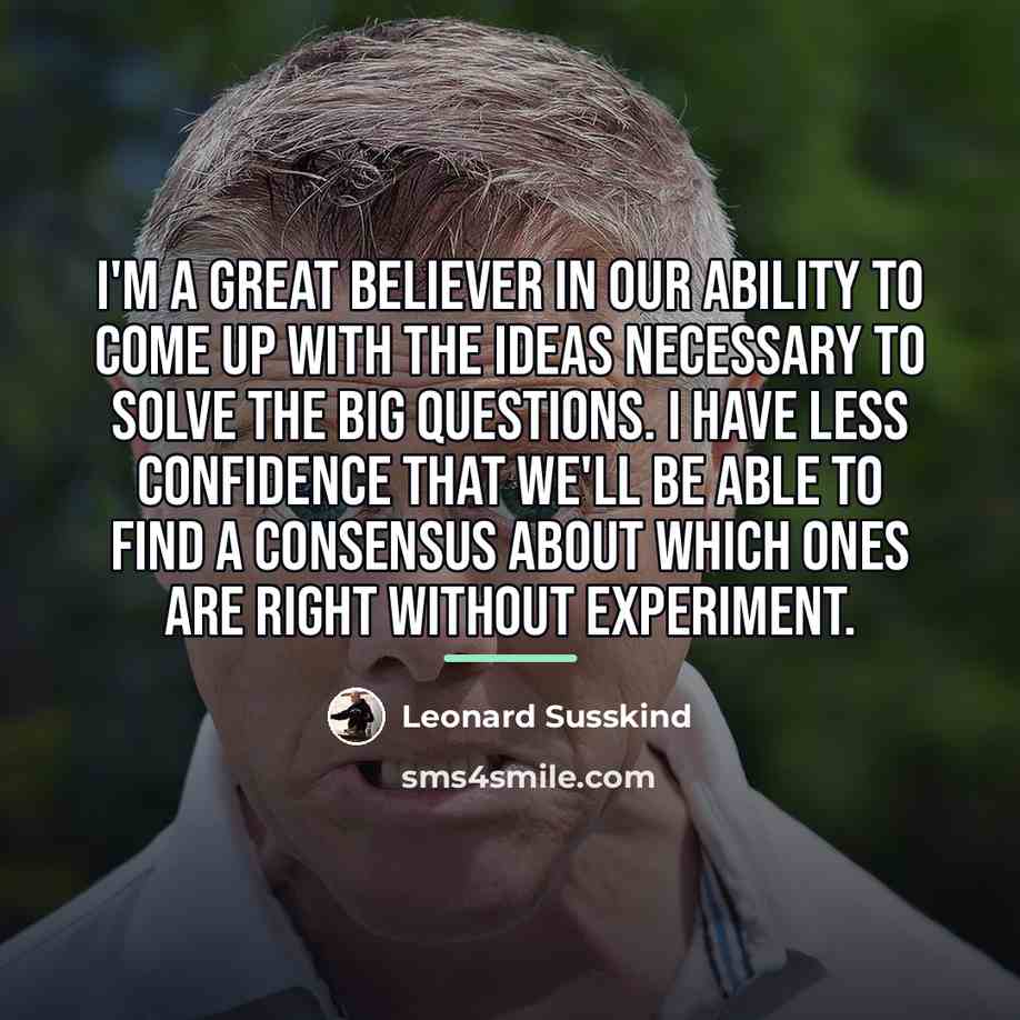 “I'm a great believer in our ability to come up…” quote by Leonard Susskind