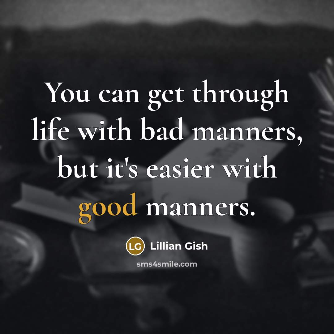 “You can get through life with bad manners, but it's…” quote by Lillian Gish