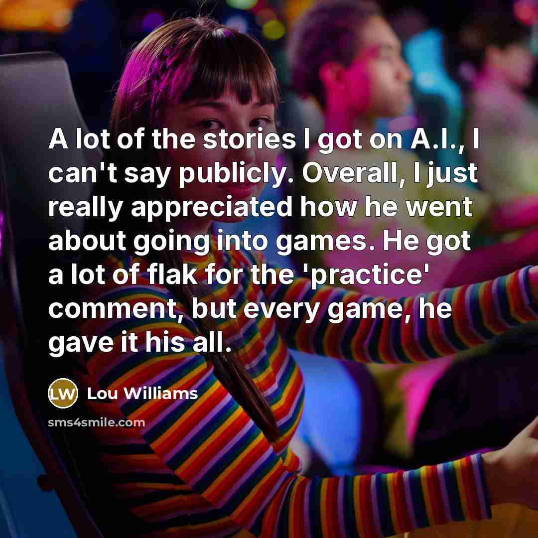 “A lot of the stories I got on A.I., I…” quote by Lou Williams