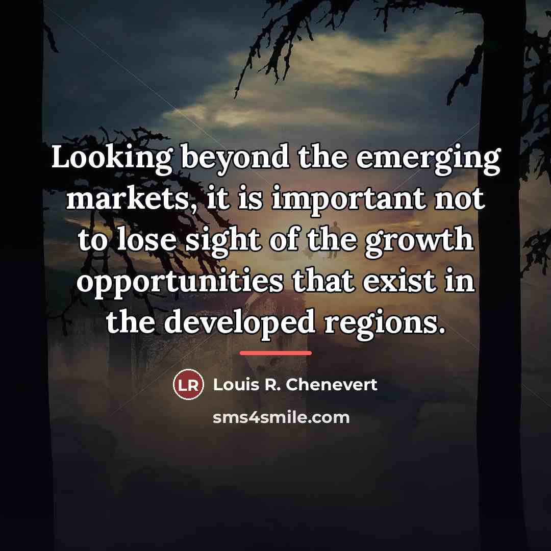 “Looking beyond the emerging markets, it is important not to…” quote by Louis R. Chenevert