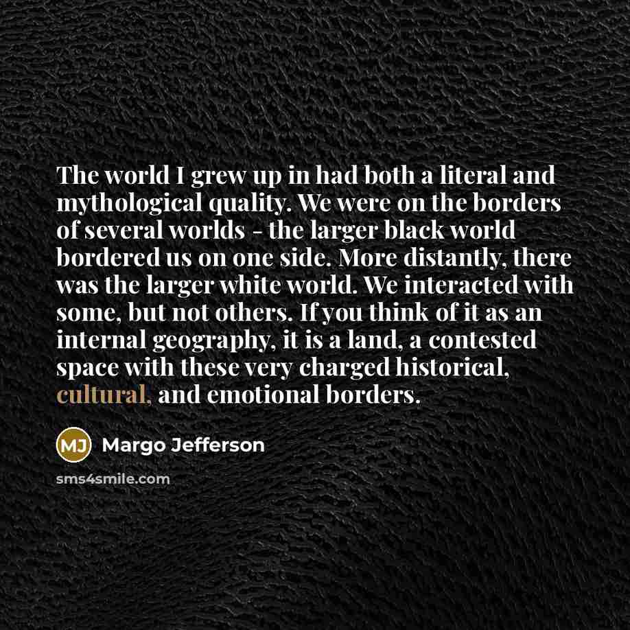 “The world I grew up in had both a literal…” quote by Margo Jefferson