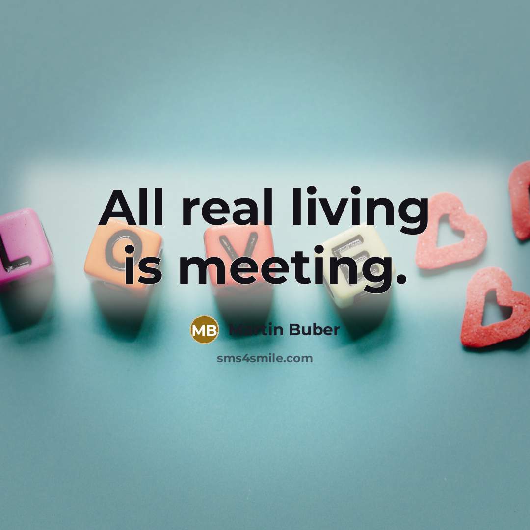 “All real living is meeting.…” quote by Martin Buber