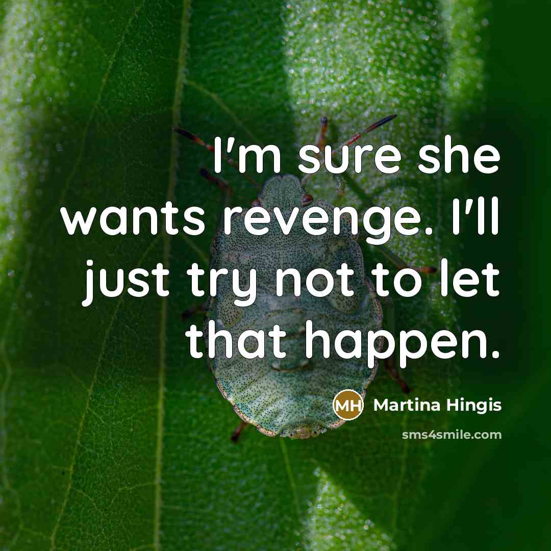“I'm sure she wants revenge. I'll just try not to…” quote by Martina Hingis
