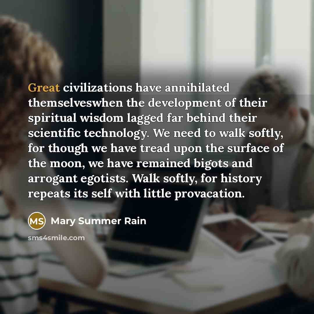 “Great civilizations have annihilated themselveswhen the development of their spiritual…” quote by Mary Summer Rain