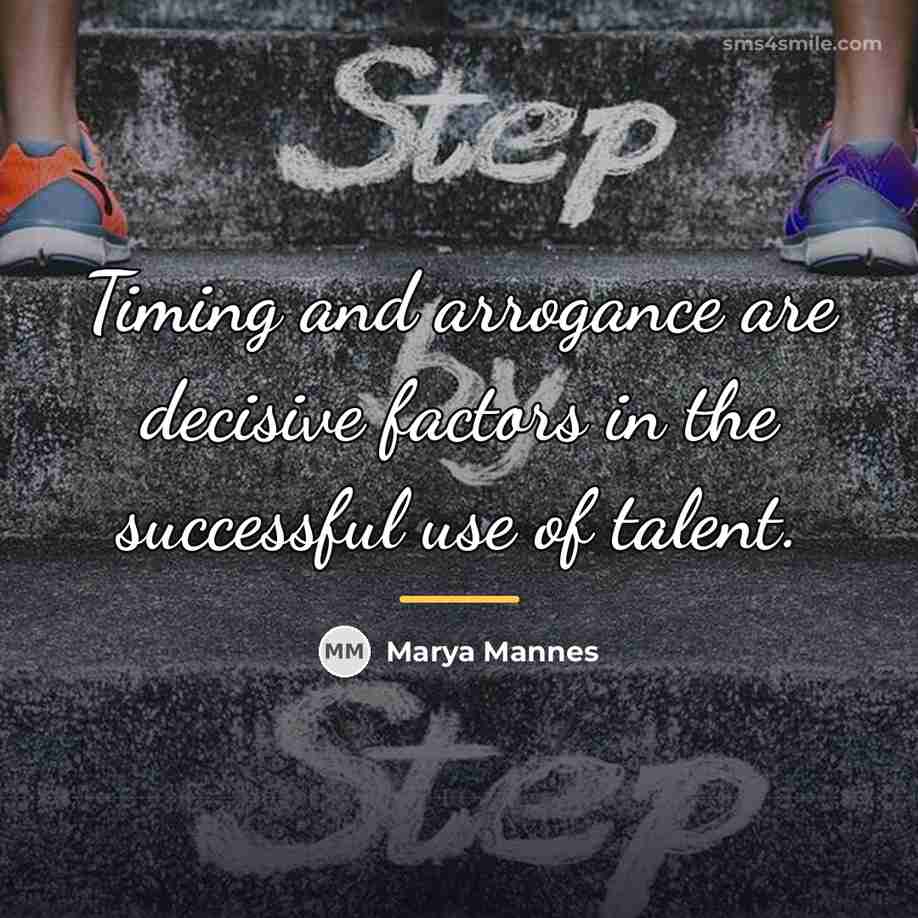 “Timing and arrogance are decisive factors in the successful use…” quote by Marya Mannes