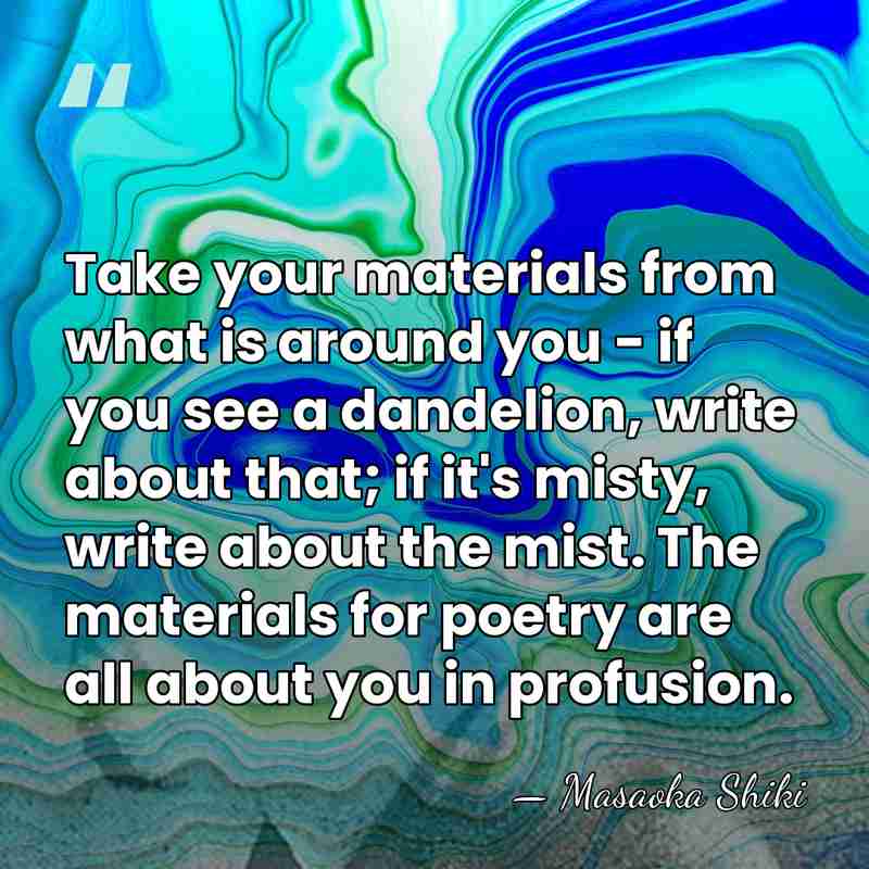 Take your materials from what is around you - if you see&hellip; - Masaoka Shiki