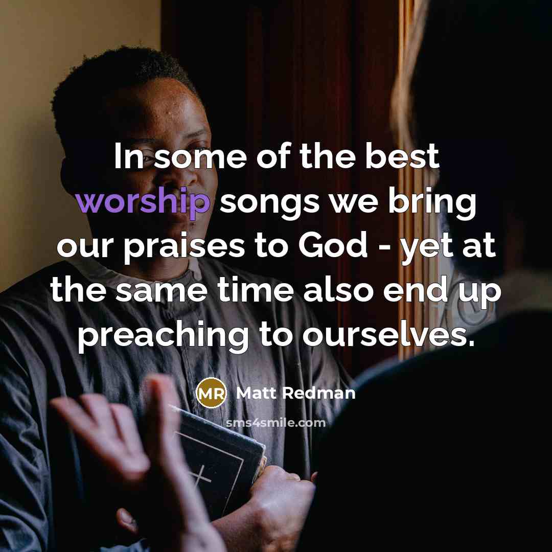 “In some of the best worship songs we bring our…” quote by Matt Redman