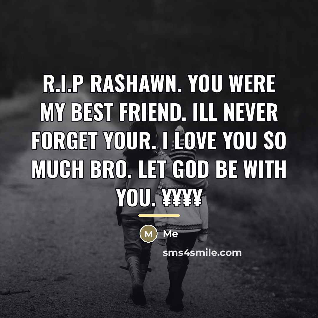 “R.I.P Rashawn. You were my best friend. Ill never forget…” quote by Me