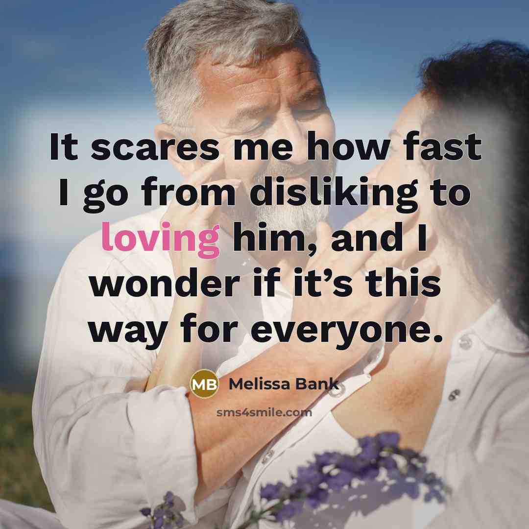 “It scares me how fast I go from disliking to…” quote by Melissa Bank