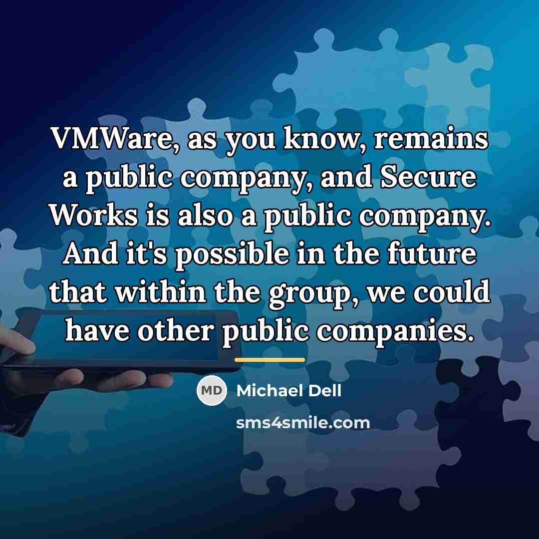 “VMWare, as you know, remains a public company, and Secure…” quote by Michael Dell