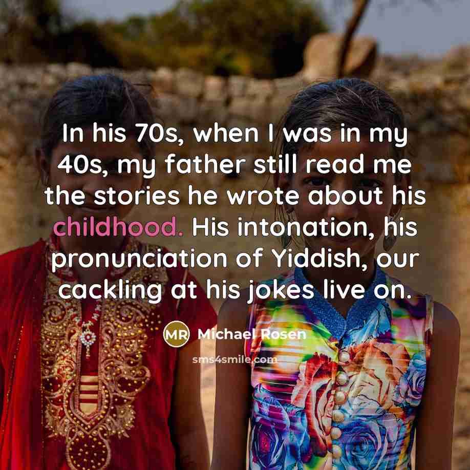 “In his 70s, when I was in my 40s, my…” quote by Michael Rosen
