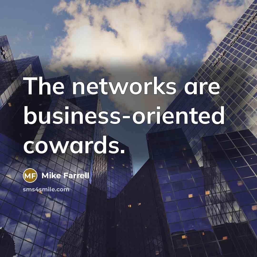 “The networks are business-oriented cowards.…” quote by Mike Farrell