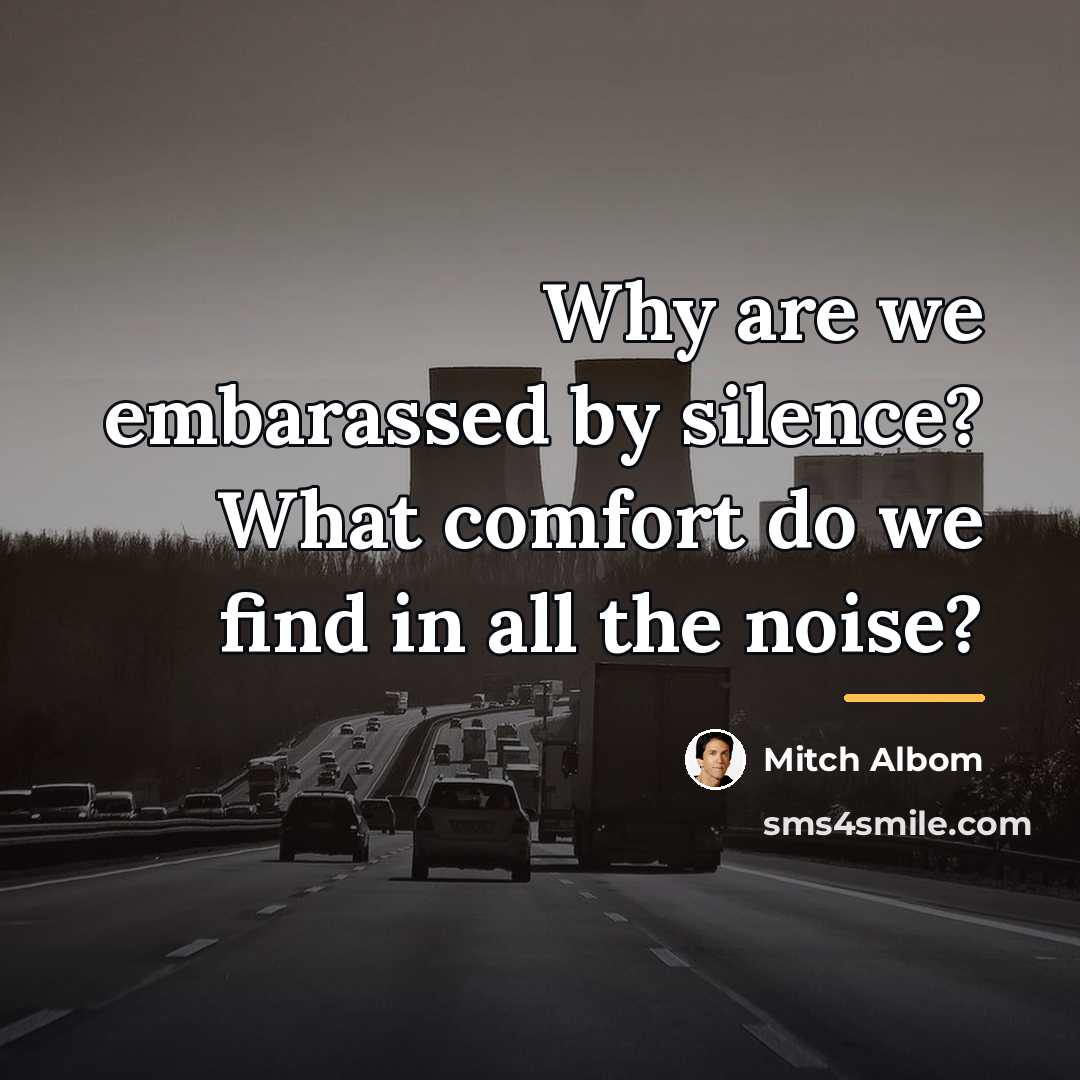 “Why are we embarassed by silence? What comfort do we…” quote by Mitch Albom