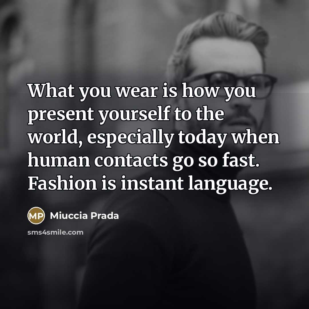 “What you wear is how you present yourself to the…” quote by Miuccia Prada
