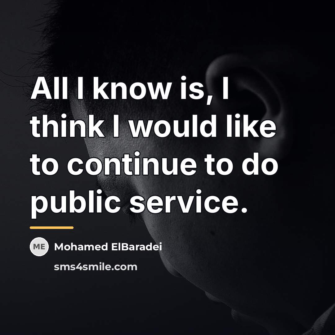“All I know is, I think I would like to…” quote by Mohamed ElBaradei