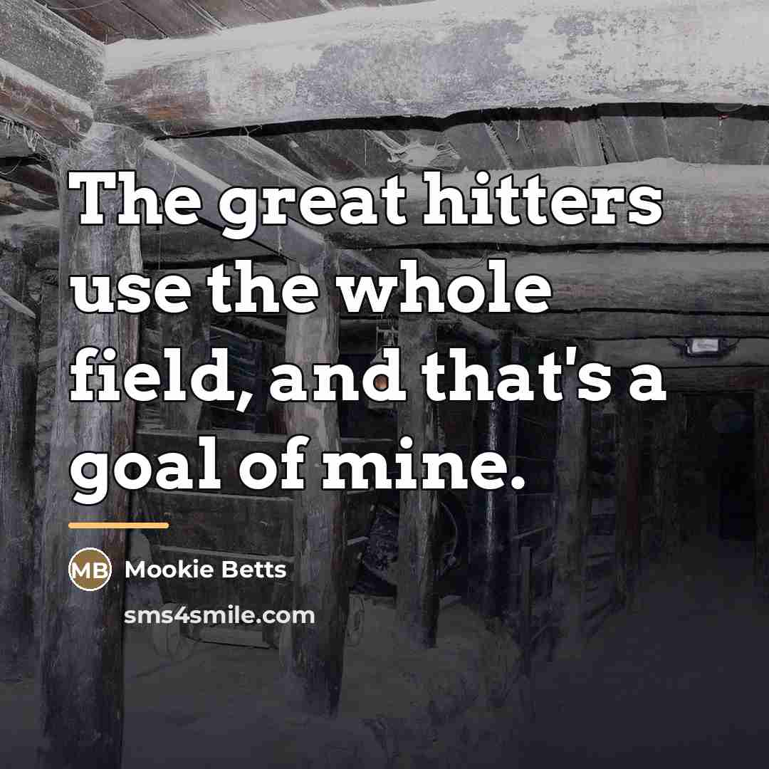 “The great hitters use the whole field, and that's a…” quote by Mookie Betts