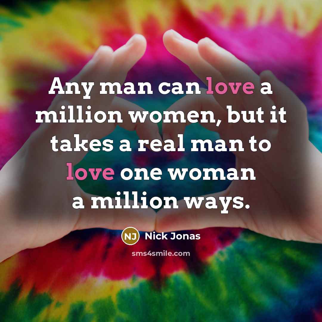 “Any man can love a million women, but it takes…” quote by Nick Jonas