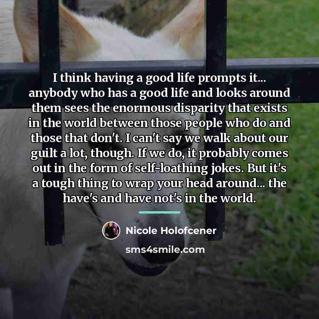 “I think having a good life prompts it... anybody who…” quote by Nicole Holofcener