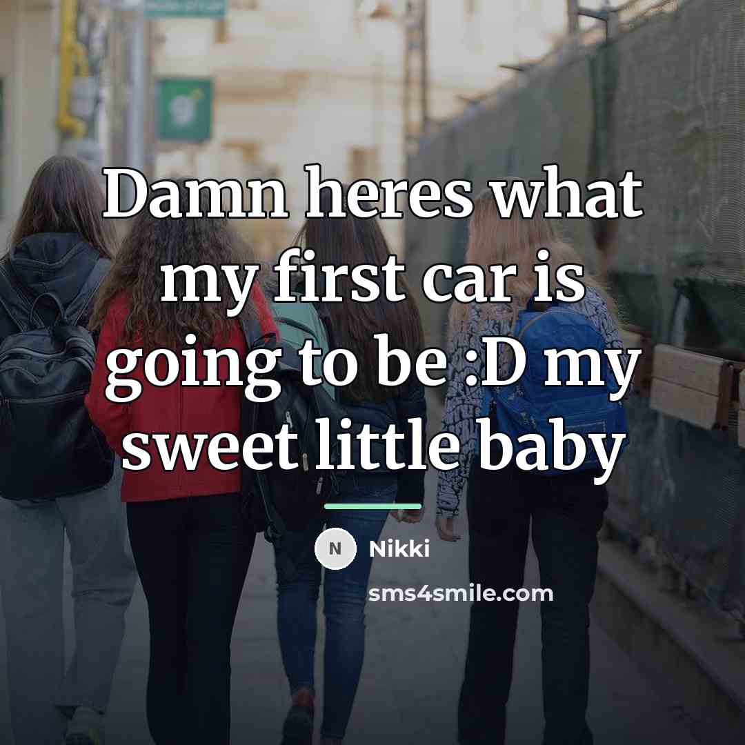 “Damn heres what my first car is going to be…” quote by Nikki