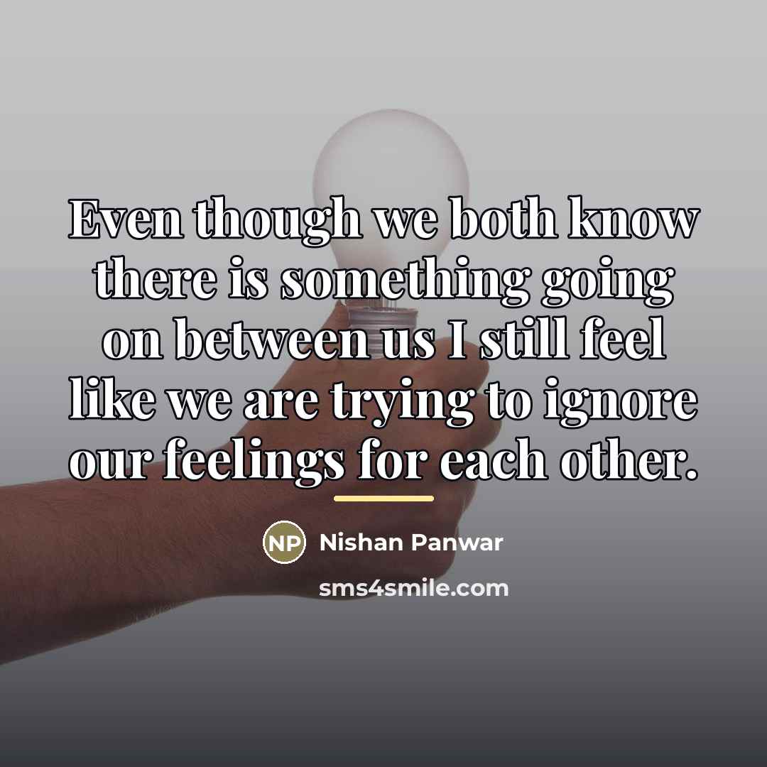 “Even though we both know there is something going on…” quote by Nishan Panwar