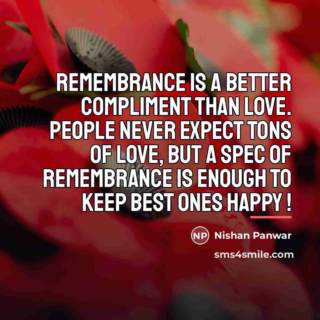“Remembrance is a better compliment than love. People never expect…” quote by Nishan Panwar