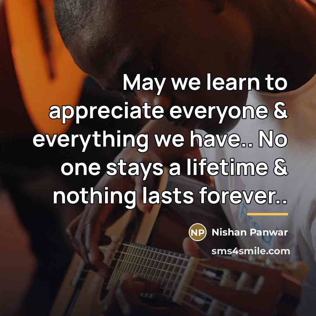 “May we learn to appreciate everyone & everything we have..…” quote by Nishan Panwar