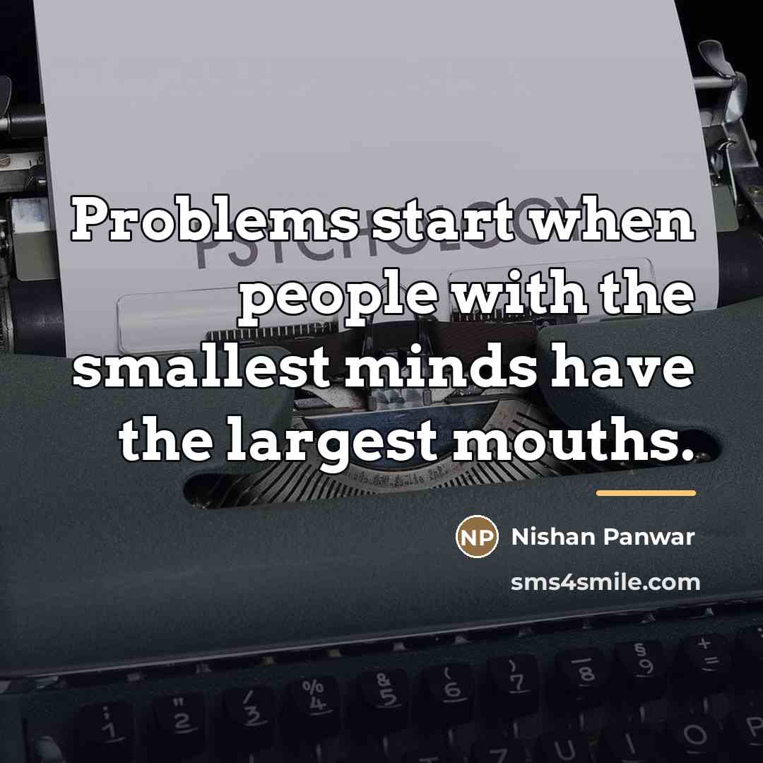 “Problems start when people with the smallest minds have the…” quote by Nishan Panwar