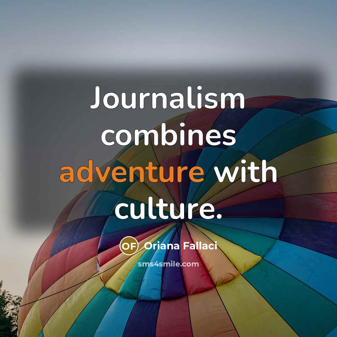“Journalism combines adventure with culture.…” quote by Oriana Fallaci