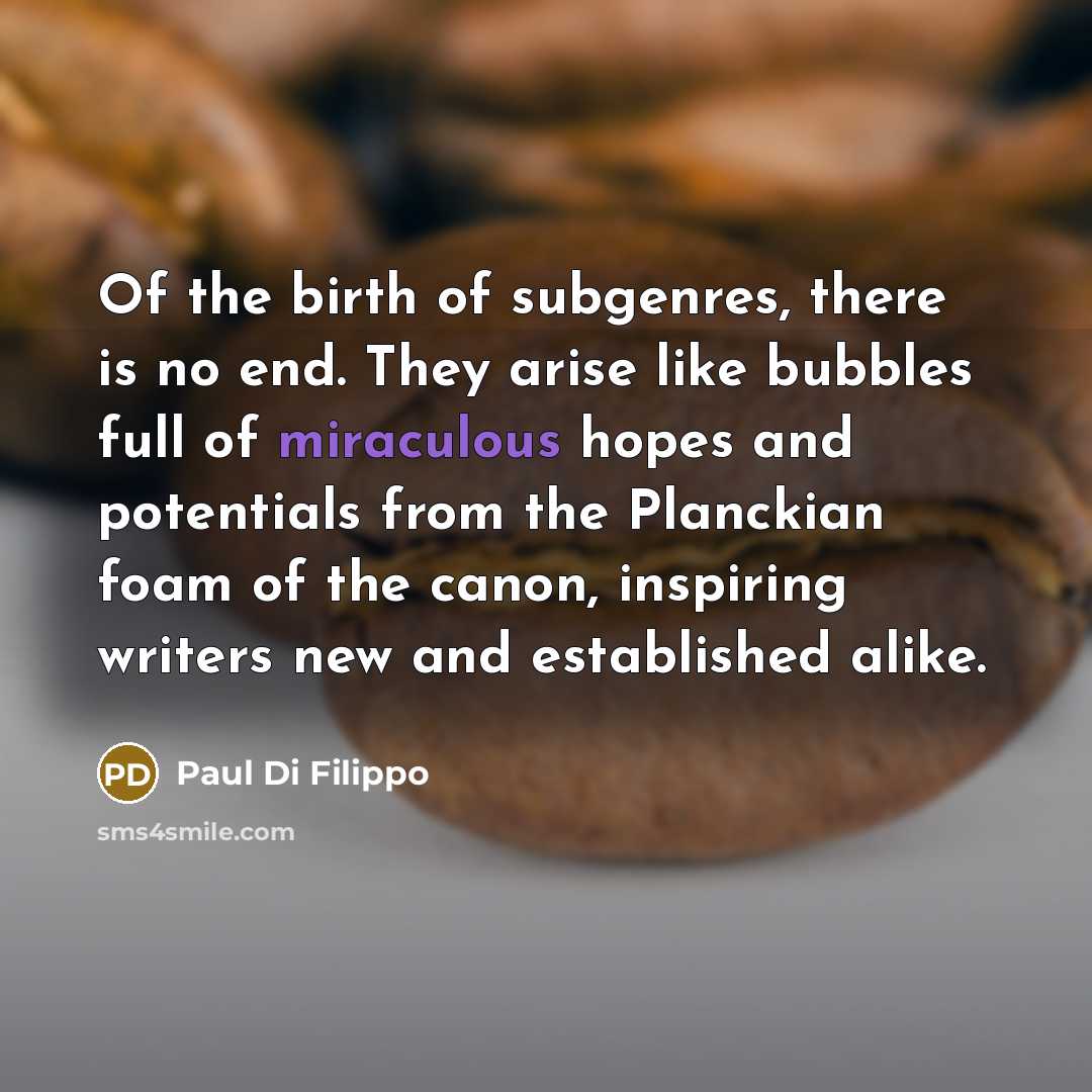 “Of the birth of subgenres, there is no end. They…” quote by Paul Di Filippo
