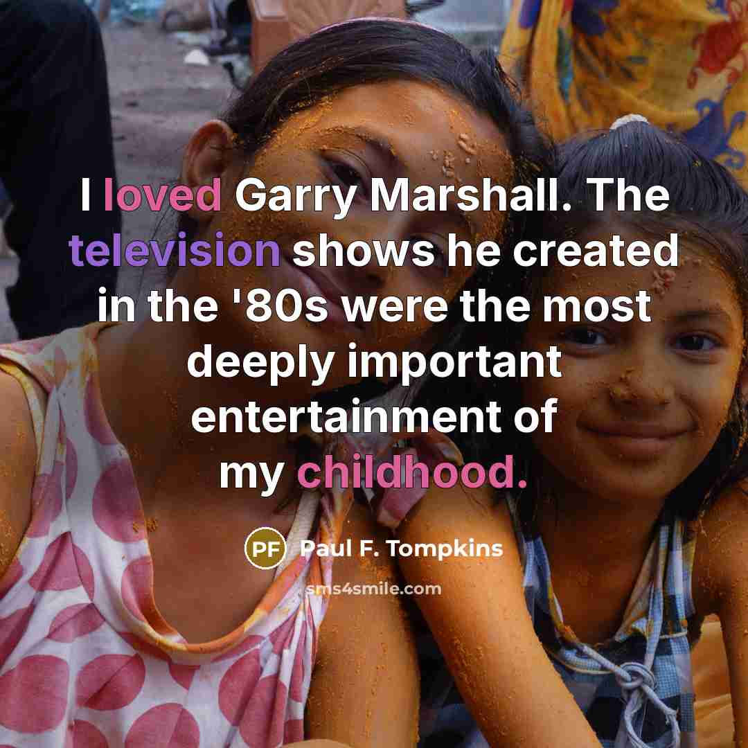 “I loved Garry Marshall. The television shows he created in…” quote by Paul F. Tompkins